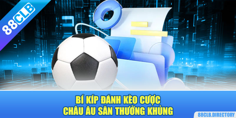 Bí kíp đánh kèo cược châu âu săn thưởng khủng