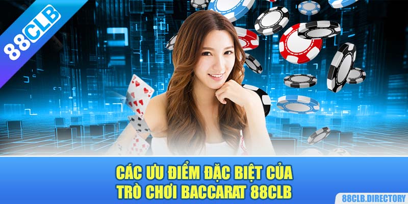 Các ưu điểm đặc biệt của trò chơi Baccarat 88CLB