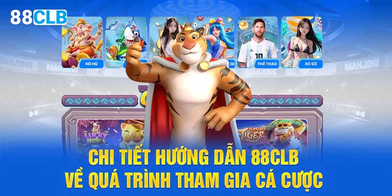 Chi tiết hướng dẫn 88CLB về quá trình tham gia cá cược