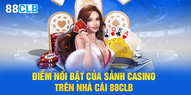 Điểm nổi bật của sảnh casino trên nhà cái 88CLB