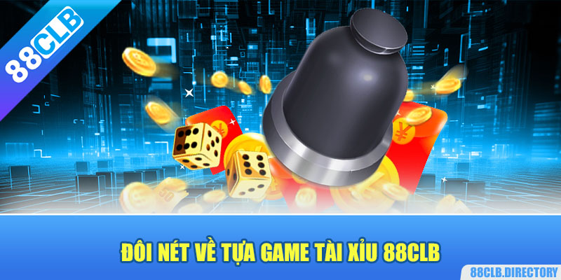 Đôi nét về tựa game tài xỉu 88CLB