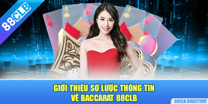 Giới thiệu sơ lược thông tin về Baccarat 88CLB