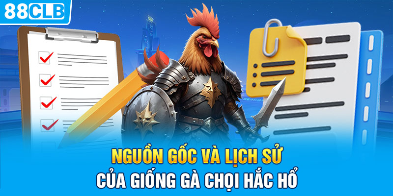 Nguồn gốc và lịch sử của giống gà chọi hắc hổ