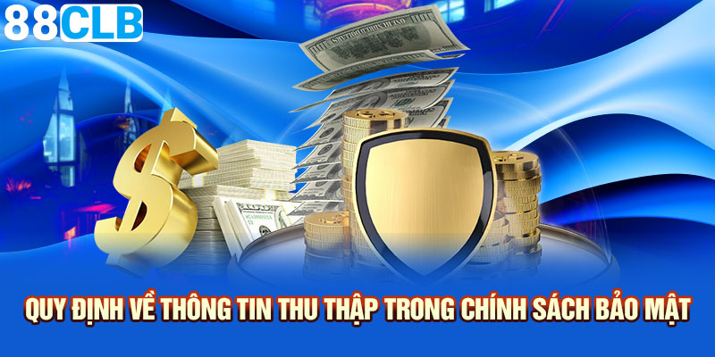 Quy định về thông tin thu thập trong chính sách bảo mật