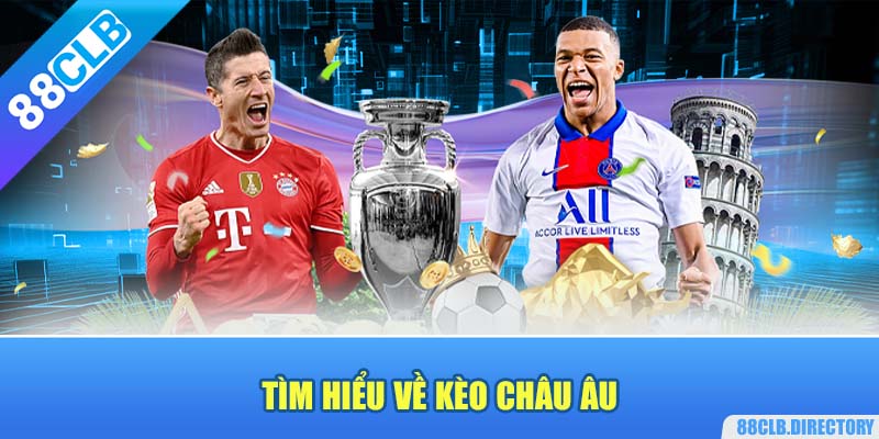 Tìm hiểu về kèo châu âu