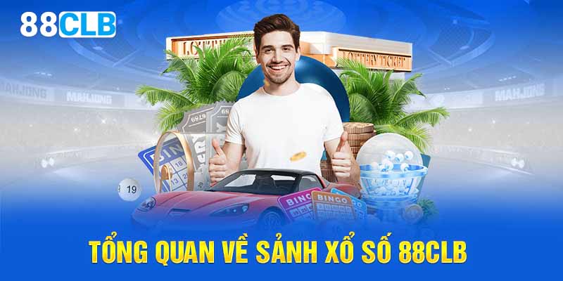 Tổng quan về sảnh xổ số 88CLB